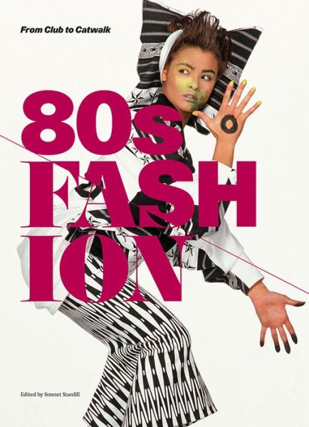 Cover for Sonnet Stanfill · 80s Fashion: From Club to Catwalk (Pocketbok) (2013)