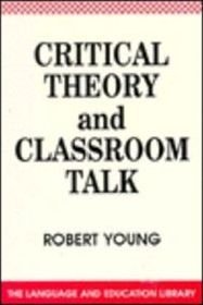 Critical Theory and Classroom Talk - Robert Young - Livros - Channel View Publications Ltd - 9781853591259 - 15 de novembro de 1991