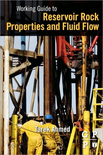 Cover for Ahmed, Tarek, PhD, PE (Consultant, Tarek Ahmed and Associates, Ltd.) · Working Guide to Reservoir Rock Properties and Fluid Flow (Paperback Book) (2009)
