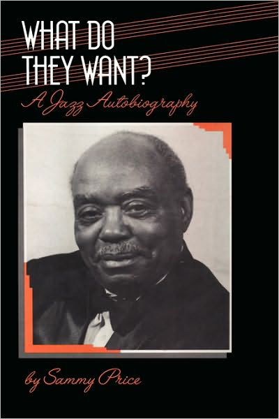 What Do They Want?: a Jazz Autobiography - Bayou Jazz Lives S. - Sammy Price - Bøger - Bloomsbury Publishing PLC - 9781871478259 - 1. november 1995