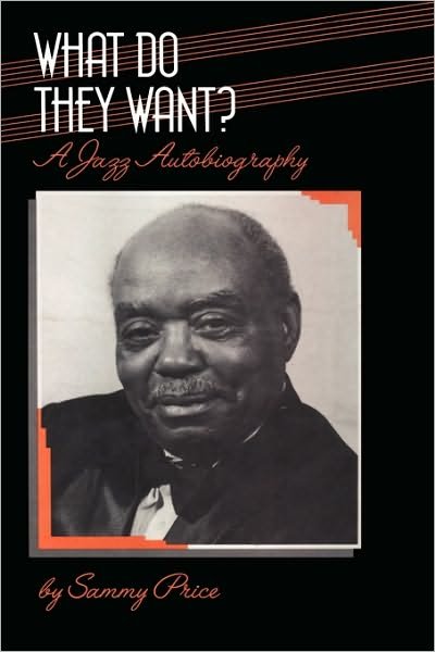 Cover for Sammy Price · What Do They Want?: a Jazz Autobiography - Bayou Jazz Lives S. (Gebundenes Buch) (1995)