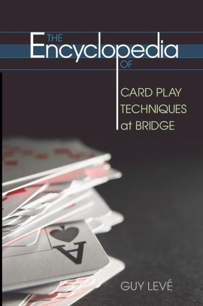 Encyclopedia of Card Play Techniques at Bridge - Guy Leve - Bücher - Master Point Press - 9781897106259 - 1. August 2007