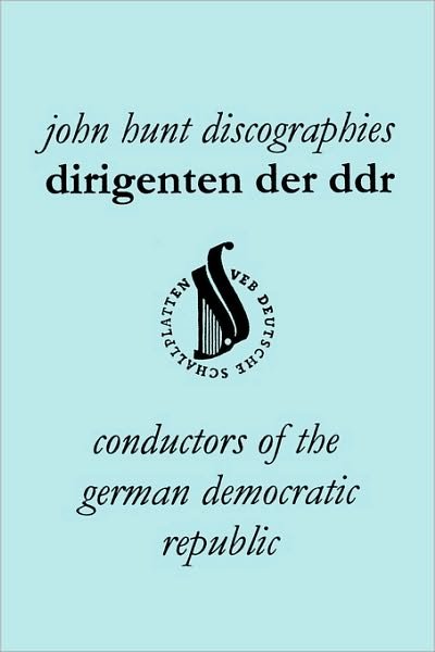 Cover for John Hunt · Dirigenten Der Ddr. Conductors of the German Democratic Republic. 5 Discographies. Otmar Suitner, Herbert Kegel, Heinz Rogner (Rogner), Heinz Bongartz (Paperback Bog) (2010)
