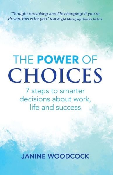 Cover for Janine Woodcock · The Power of Choices: 7 steps to smarter decisions about work, life and success (Paperback Book) (2019)