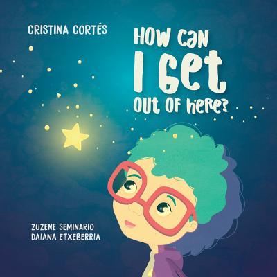 How can I get out of here? - Cristina Cortes - Books - Acpil - 9781912764259 - June 6, 2019