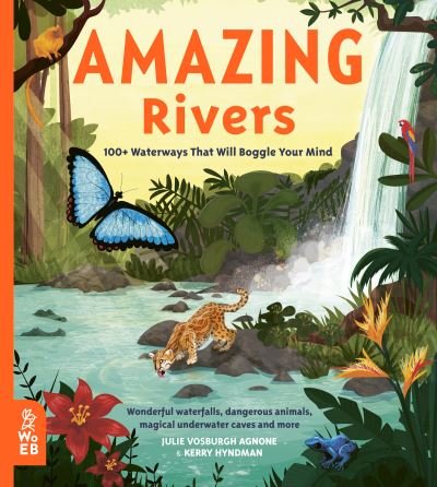 Amazing Rivers: 100+ Waterways That Will Boggle Your Mind - Our Amazing World - Julie Vosburgh Agnone - Książki - What on Earth Publishing Ltd - 9781912920259 - 5 sierpnia 2021