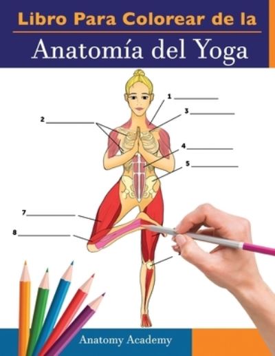 Cover for Anatomy Academy · Libro Para Colorear de la Anatomia del Yoga (Paperback Book) (2021)