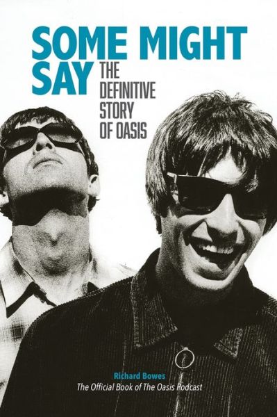 Cover for Richard Bowes · Some Might Say - The Definitive Story of Oasis (Hardcover Book) (2020)