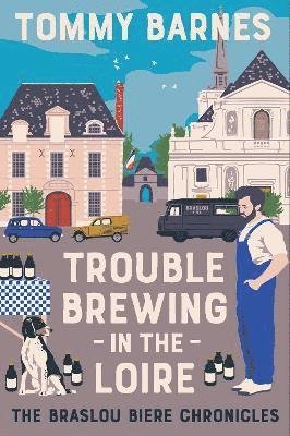 Cover for Tommy Barnes · Trouble Brewing in the Loire - The Braslou Biere Chronicles (Hardcover Book) (2021)