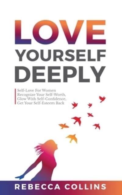 Rebecca Collins · Love Yourself Deeply (Paperback Book) (2021)