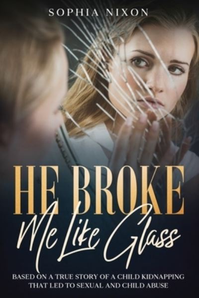 Cover for Sophia Nixon · He Broke Me Like Glass (Paperback Book) (2020)