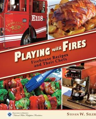 Cover for Steven W. Siler · Playing with Fires: Firehouse Recipes and Their Chefs (Paperback Book) (2014)