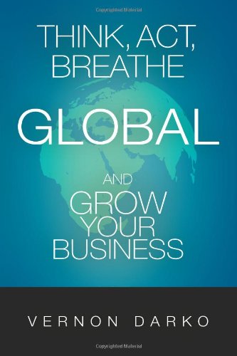 Cover for Vernon Darko · Think, Act, Breathe Global and Grow Your Business (Taschenbuch) (2010)