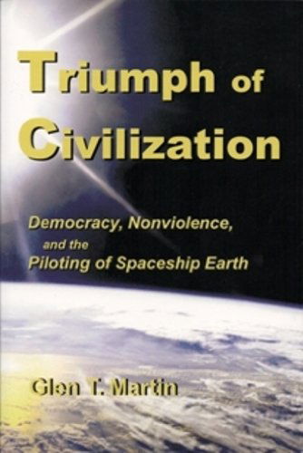 Cover for Glen T. Martin · Triumph of Civilization: Democracy, Nonviolence, and the Piloting of Spaceship Earth (Gebundenes Buch) (2010)