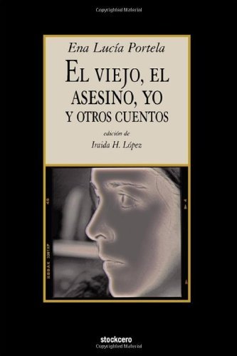 Cover for Ena Lucia Portela · El Viejo, El Asesino, Yo, Y Otros Cuentos (Pocketbok) [Spanish edition] (2009)