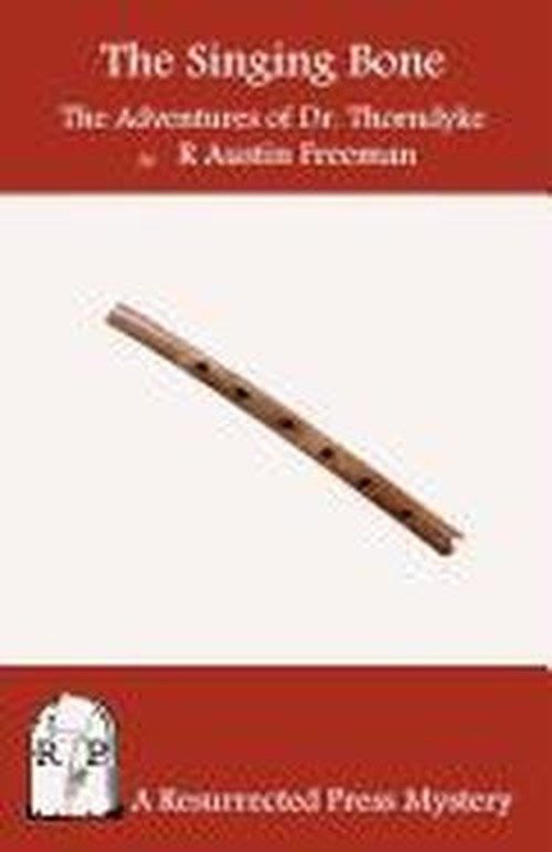 Cover for R. Austin Freeman · The Singing Bone: the Adventures of Dr. Thorndyke (Taschenbuch) (2011)