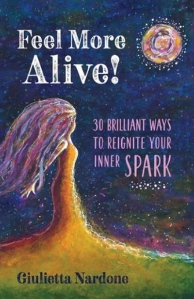 Cover for Giulietta Nardone · Feel More Alive! 30 Brilliant Ways to Reignite Your Inner Spark (Paperback Book) (2020)