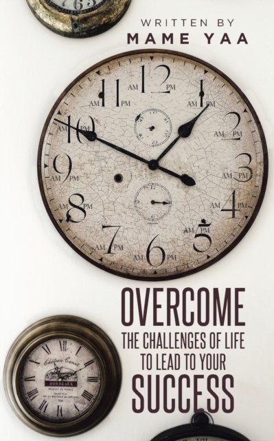 Cover for Mame Yaa · Overcome the Challenges of Life to Lead to Your Success (Paperback Book) (2019)