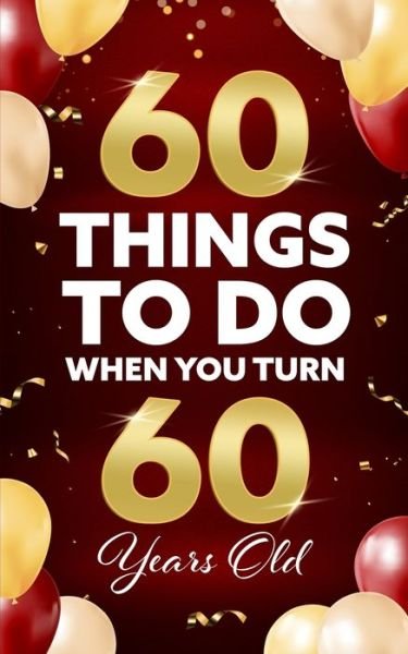 Cover for Elaine Benton · 60 Things to Do When You Turn 60 Years Old (Taschenbuch) (2021)