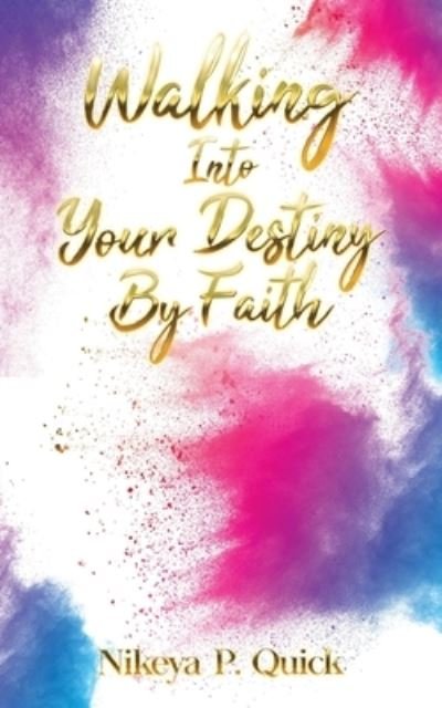 Cover for Nikeya Quick · Walking into Your Destiny by Faith (Book) (2022)