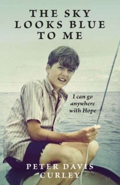 Cover for Peter Curley · The Sky Looks Blue to Me: I can go anywhere with Hope (Paperback Book) (2022)