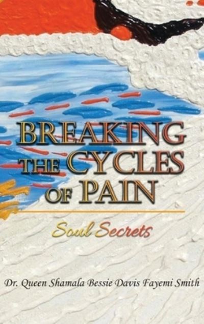 Cover for Queen Shamala Bessie Davis Smith · Breaking the Cycles of Pain (Book) (2023)