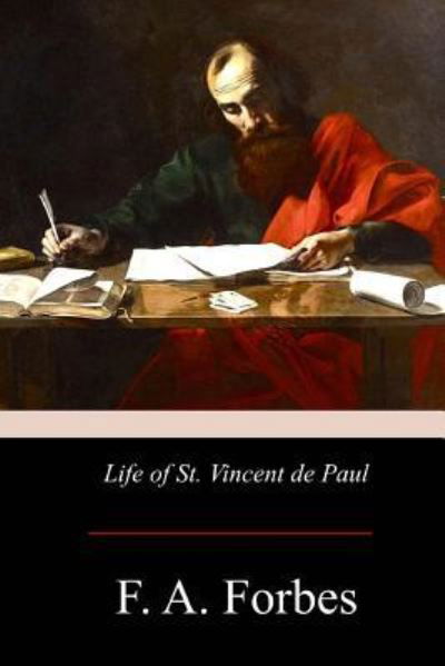 Life of St. Vincent de Paul - F A Forbes - Books - Createspace Independent Publishing Platf - 9781975741259 - September 3, 2017