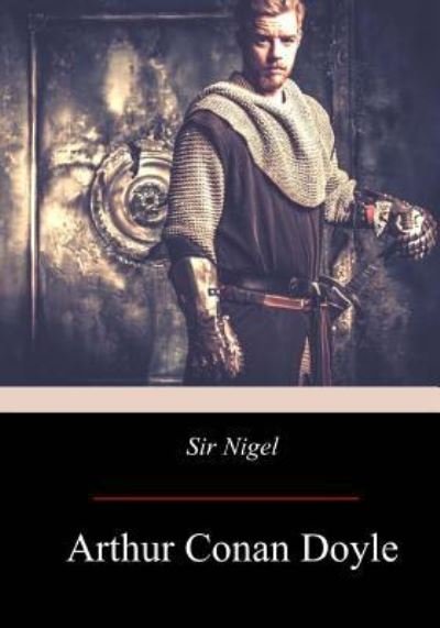 Sir Nigel - Sir Arthur Conan Doyle - Livros - Createspace Independent Publishing Platf - 9781975882259 - 8 de setembro de 2017
