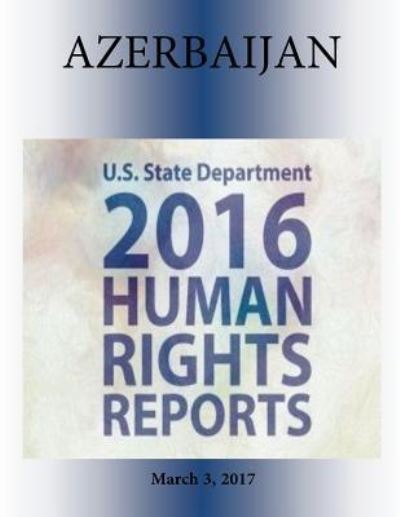 Cover for U S State Department · AZERBAIJAN 2016 HUMAN RIGHTS Report (Paperback Book) (2017)