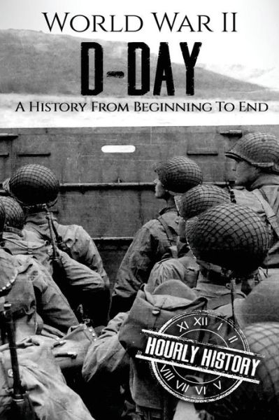 Cover for Hourly History · World War II D-Day : A History From Beginning to End (Paperback Book) (2017)