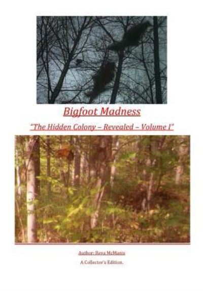 Cover for Reva S. McManis · Bigfoot Madness - &quot;The Hidden Colony&quot; Revealed - Volume I (Paperback Book) (2017)