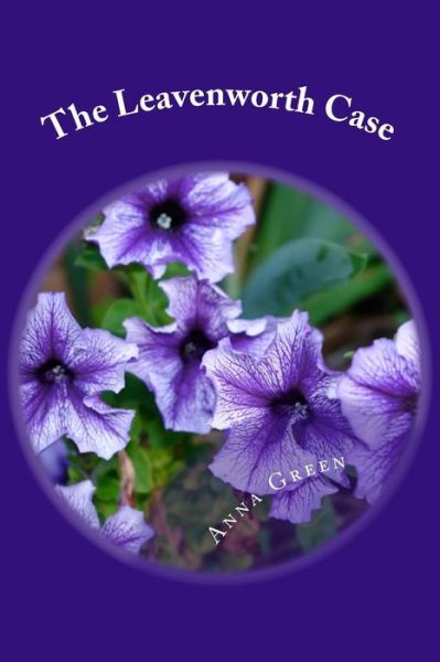 The Leavenworth Case - Anna Katharine Green - Kirjat - Createspace Independent Publishing Platf - 9781983830259 - keskiviikko 24. tammikuuta 2018