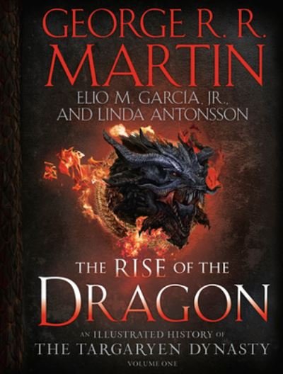 The Rise of the Dragon: An Illustrated History of the Targaryen Dynasty, Volume One - The Targaryen Dynasty: The House of the Dragon - George R. R. Martin - Bøger - Clarkson Potter/Ten Speed - 9781984859259 - October 25, 2022