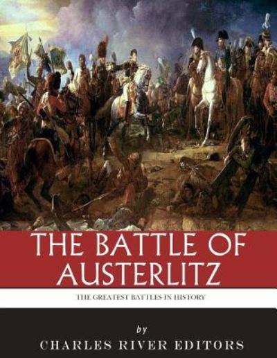 The Greatest Battles in History - Charles River Editors - Books - Createspace Independent Publishing Platf - 9781985386259 - February 13, 2018