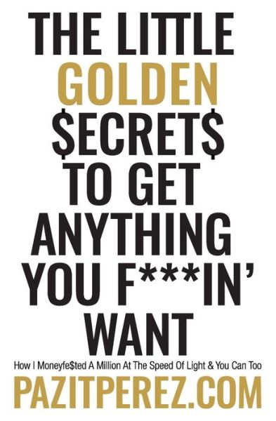 Cover for Pazit Perez · The Little Golden Secrets to Get Anything You F***in' Want (Taschenbuch) (2018)