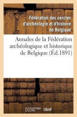 Federation Des Cercles · Annales de la Federation Archeologique Et Historique de Belgique - Histoire (Paperback Book) [French edition] (2014)