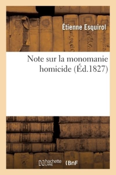 Cover for Etienne Esquirol · Note Sur La Monomanie Homicide (Paperback Book) (2018)