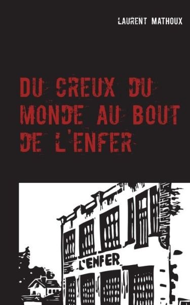 Cover for Laurent Mathoux · Du creux du monde au bout de l'enfer: Roman (Taschenbuch) (2020)