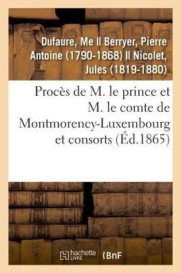 Cover for Dufaure-M · Proces de M. Le Prince Et M. Le Comte de Montmorency-Luxembourg Et Consorts (Paperback Bog) (2018)