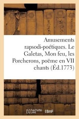 Cover for Derancourt-J · Amusements Rapsodi-Poetiques. Le Galetas, Mon Feu, Les Porcherons, Poeme En VII Chants (Taschenbuch) (2018)
