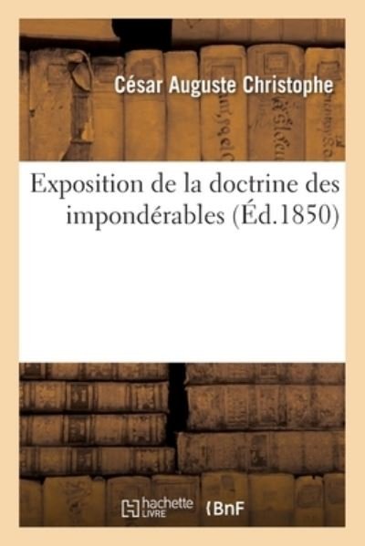 Exposition de la Doctrine Des Imponderables - César Auguste Christophe - Bøger - Hachette Livre - BNF - 9782329484259 - 24. august 2020
