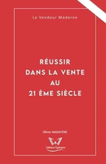 Cover for Olivier Madacene · Reussir dans la Vente au 21eme siecle: Le Vendeur Moderne (Paperback Book) (2021)