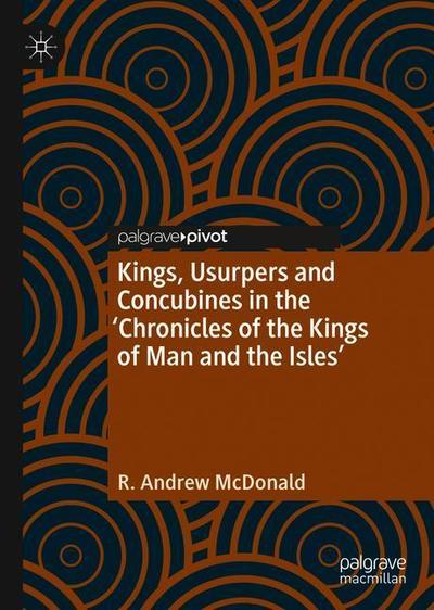 Cover for R. Andrew McDonald · Kings, Usurpers, and Concubines in the 'Chronicles of the Kings of Man and the Isles' (Hardcover Book) [1st ed. 2019 edition] (2019)