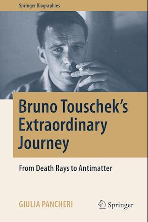 Cover for Giulia Pancheri · Bruno Touschek's Extraordinary Journey: From Death Rays to Antimatter - Springer Biographies (Hardcover Book) [2022 edition] (2022)