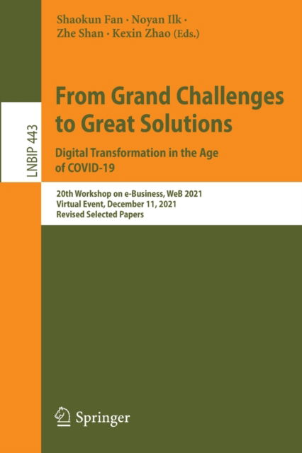 Cover for From Grand Challenges to Great Solutions: Digital Transformation in the Age of COVID-19: 20th Workshop on e-Business, WeB 2021, Virtual Event, December 11, 2021, Revised Selected Papers - Lecture Notes in Business Information Processing (Paperback Book) [1st ed. 2022 edition] (2022)