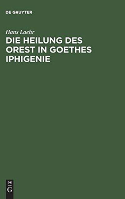 Cover for Hans Laehr · Heilung des Orest in Goethes Iphigenie (Bok) [German edition] (1902)