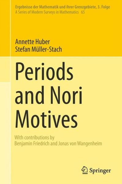 Cover for Annette Huber · Periods and Nori Motives - Ergebnisse der Mathematik und ihrer Grenzgebiete. 3. Folge / A Series of Modern Surveys in Mathematics (Hardcover Book) [1st ed. 2017 edition] (2017)