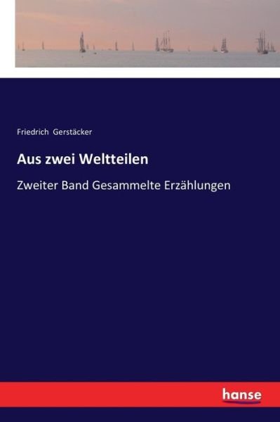 Cover for Friedrich Gerstacker · Aus zwei Weltteilen (Paperback Book) (2017)
