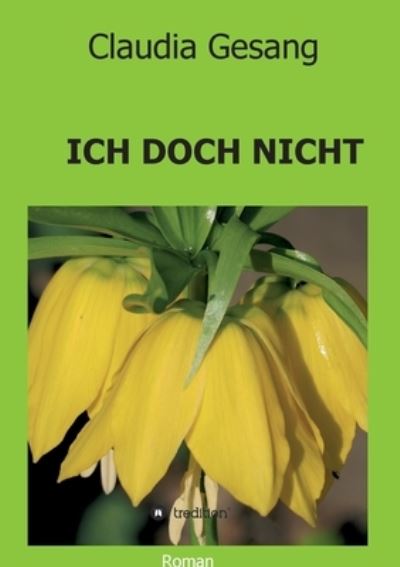Ich Doch Nicht - Claudia Gesang - Books - Tredition Gmbh - 9783347034259 - March 26, 2021