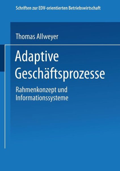 Cover for Thomas Allweyer · Adaptive Geschaftsprozesse: Rahmenkonzept Und Informationssysteme - Schriften Zur Edv-Orientierten Betriebswirtschaft (Paperback Book) [1998 edition] (1998)